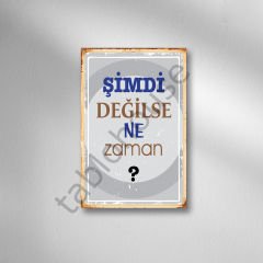 Şimdi Değilse Ne Zaman Retro  Ahşap Poster