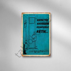 Kapattık Kardeşim Sevmiyoruz Artık Retro Ahşap Poster