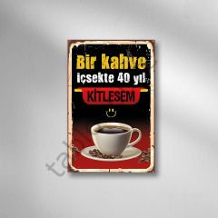 Bir Kahve İçsekte 40 Yıl Kitlesem Retro Ahşap Poster
